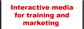 Interactive media for training and marketing.